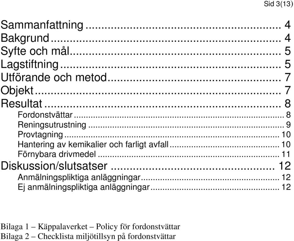 .. 10 Hantering av kemikalier och farligt avfall... 10 Förnybara drivmedel... 11 Diskussion/slutsatser.