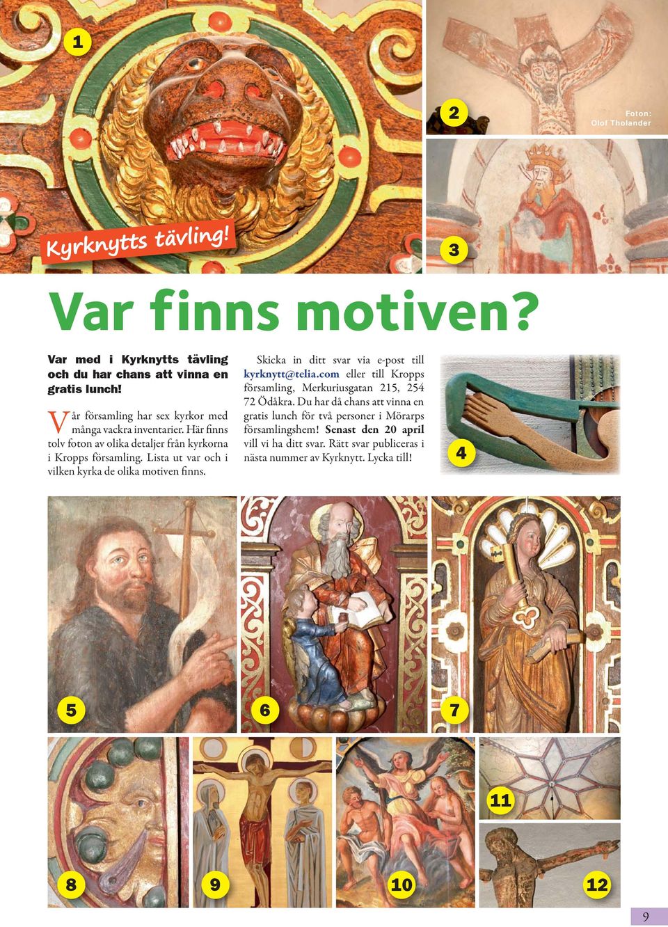 Lista ut var och i vilken kyrka de olika motiven finns. Skicka in ditt svar via e-post till kyrknytt@telia.