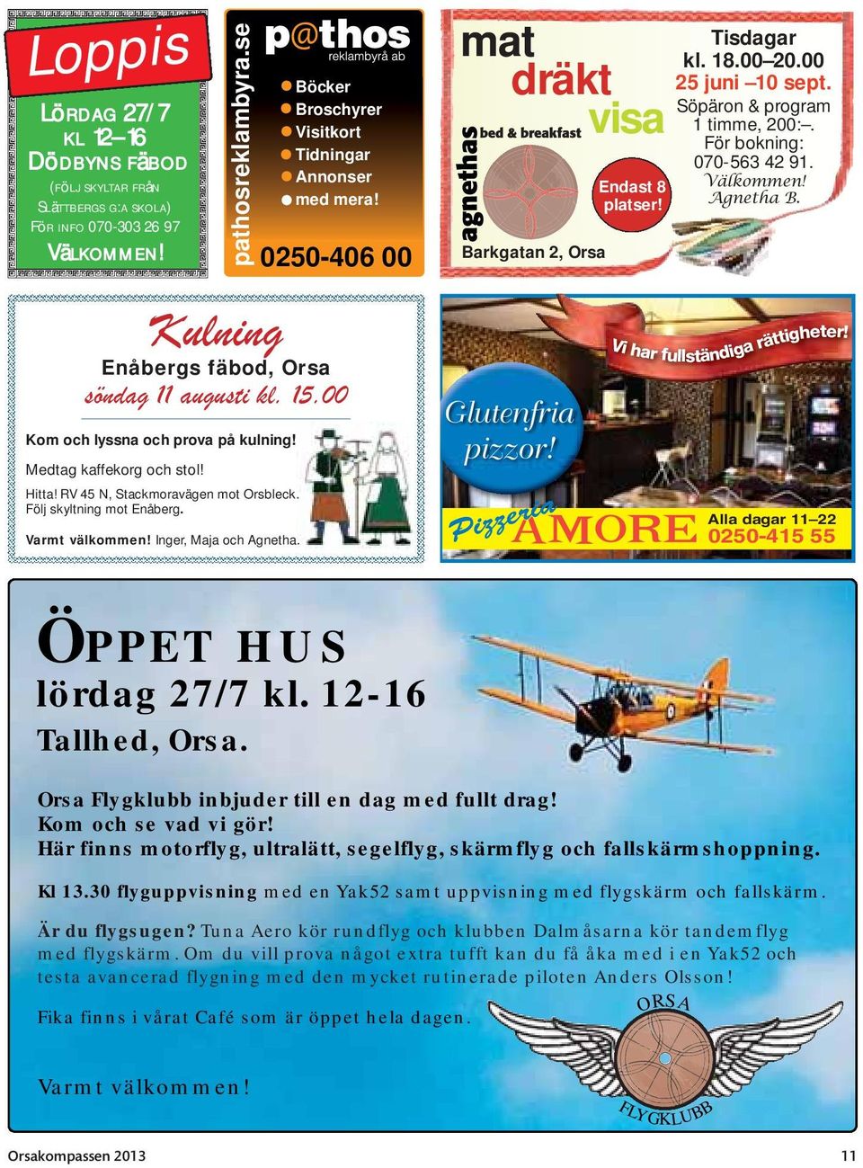 rättig Vi har fullständiga Enåbergs fäbod, Orsa söndag 11 augusti kl. 15.00 Kom och lyssna och prova på kulning! Medtag kaffekorg och stol! Hitta! RV 45 N, Stackmoravägen mot Orsbleck.