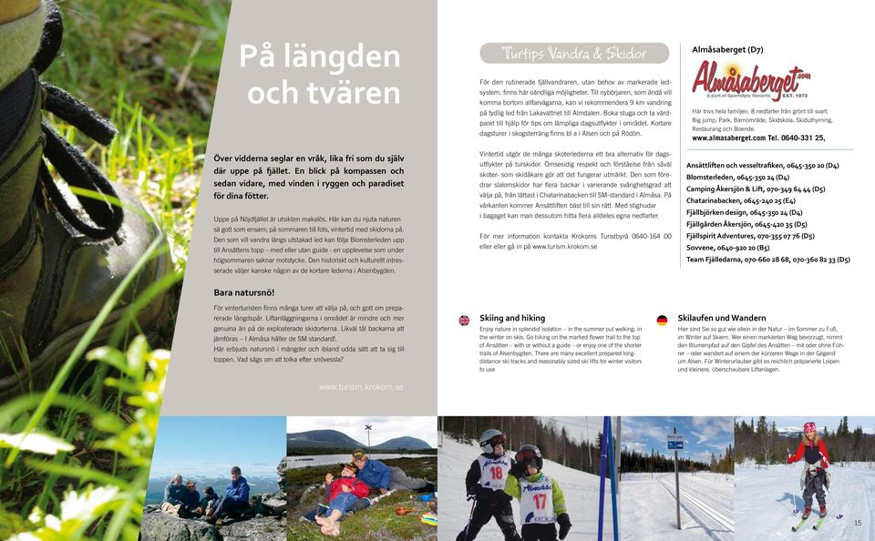 Den som vill vandra längs utstakad led kan följa Blomsterleden upp till Ansättens topp med eller utan guide - en upplevelse som under högsommaren saknar motstycke.