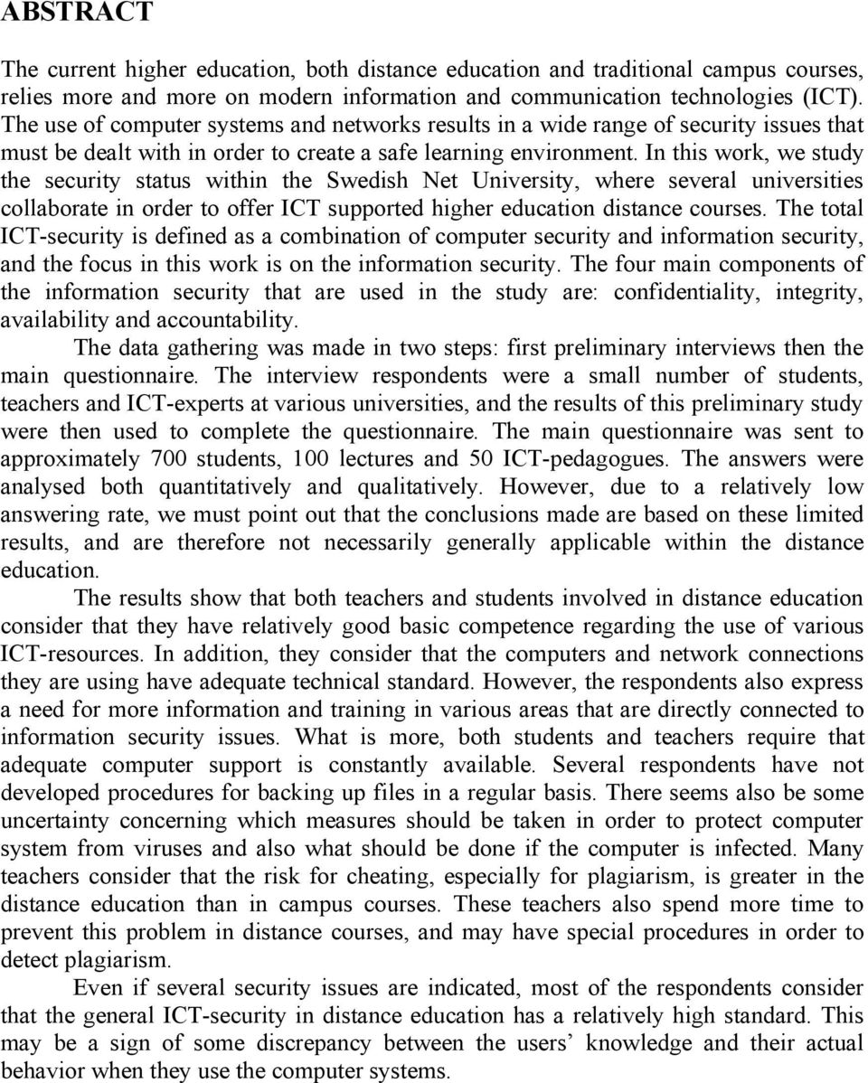 In this work, we study the security status within the Swedish Net University, where several universities collaborate in order to offer ICT supported higher education distance courses.