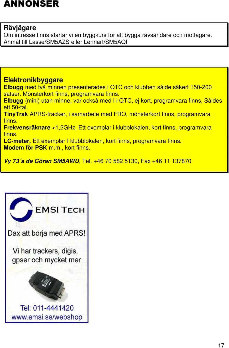 Mönsterkort finns, programvara finns. Elbugg (mini) utan minne, var också med I i QTC, ej kort, programvara finns, Såldes ett 50-tal.