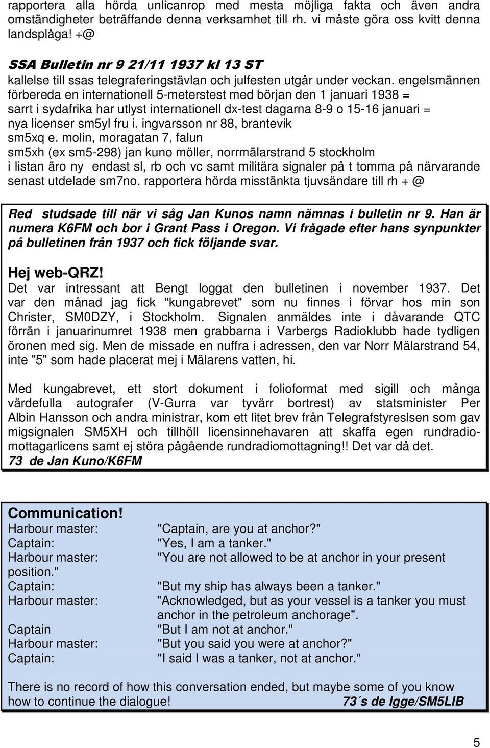 engelsmännen förbereda en internationell 5-meterstest med början den 1 januari 1938 = sarrt i sydafrika har utlyst internationell dx-test dagarna 8-9 o 15-16 januari = nya licenser sm5yl fru i.