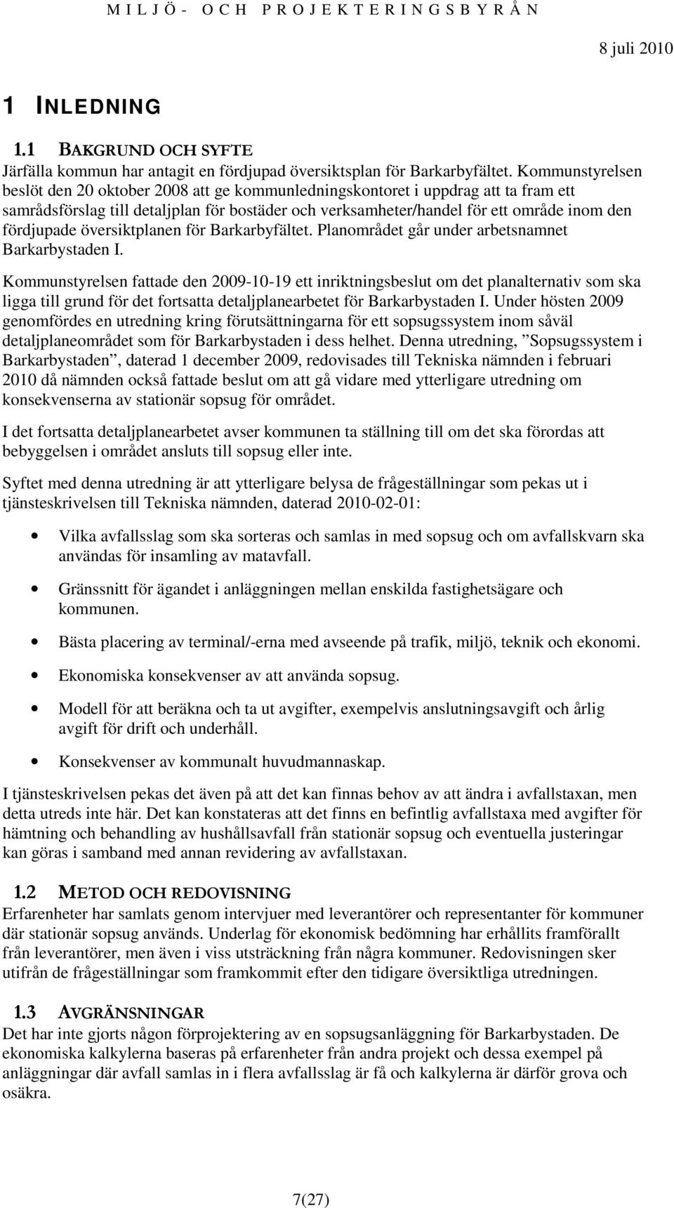 fördjupade översiktplanen för Barkarbyfältet. Planområdet går under arbetsnamnet Barkarbystaden I.