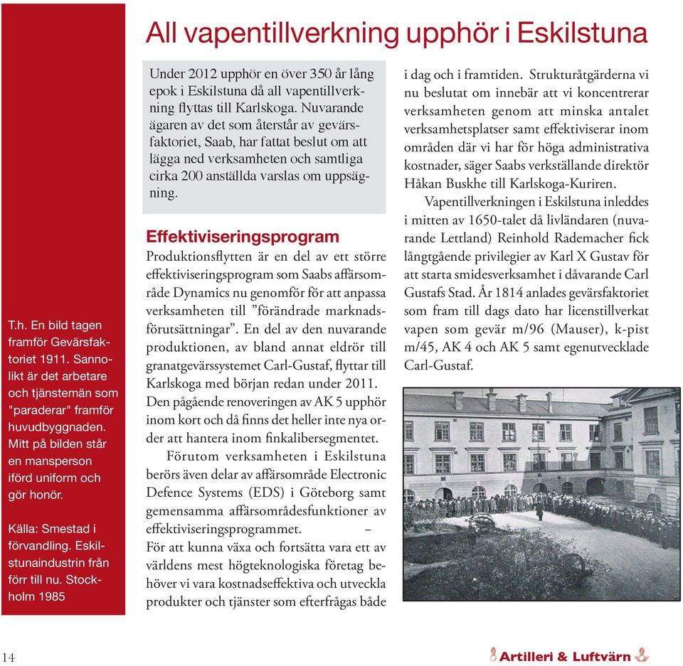 Stockholm 1985 Under 2012 upphör en över 350 år lång epok i Eskilstuna då all vapentillverkning flyttas till Karlskoga.