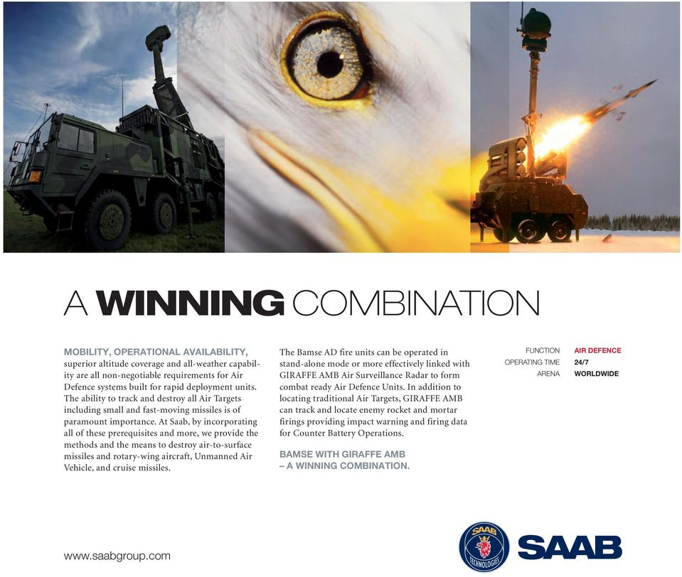 At Saab, by incorporating all of these prerequisites and more, we provide the methods and the means to destroy air-to-surface missiles and rotary-wing aircraft, Unmanned Air Vehicle, and cruise