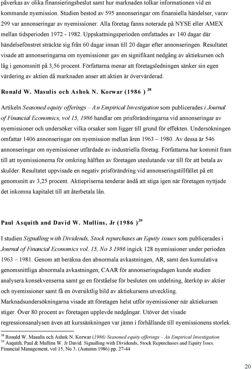 Uppskattningsperioden omfattades av 140 dagar där händelsefönstret sträckte sig från 60 dagar innan till 20 dagar efter annonseringen.