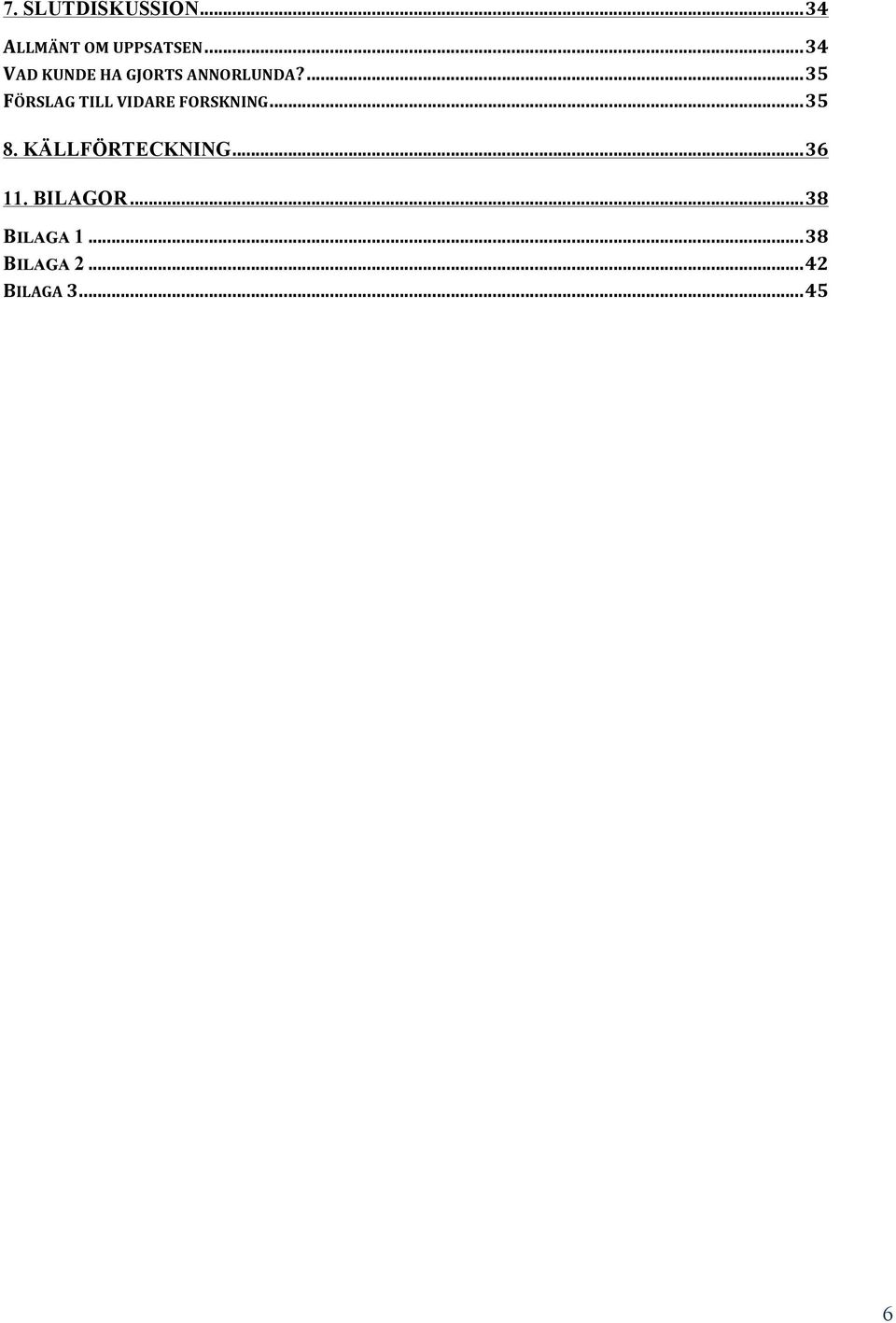 ... 35 FÖRSLAG TILL VIDARE FORSKNING... 35 8.