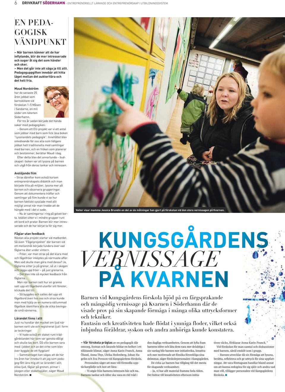 Maud Nordström har de senaste 25 åren jobbat som barnskötare vid förskolan 1 5 Måsen i Sandarne, en mil söder om tätorten Söderhamn.