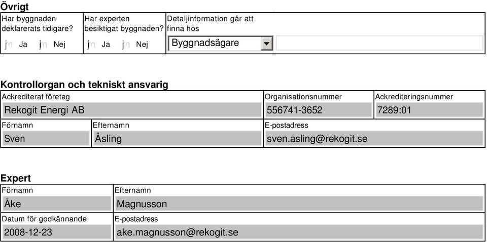 finna hos i Byggnadsägare Kontrollorgan och tekniskt ansvarig Ackrediterat företag Rekogit Energi AB