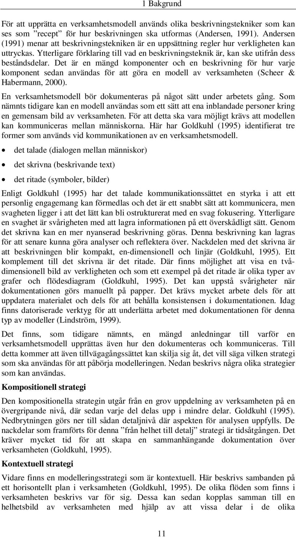 Det är en mängd komponenter och en beskrivning för hur varje komponent sedan användas för att göra en modell av verksamheten (Scheer & Habermann, 2000).