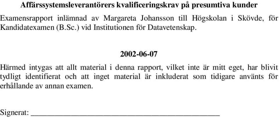 2002-06-07 Härmed intygas att allt material i denna rapport, vilket inte är mitt eget, har blivit tydligt