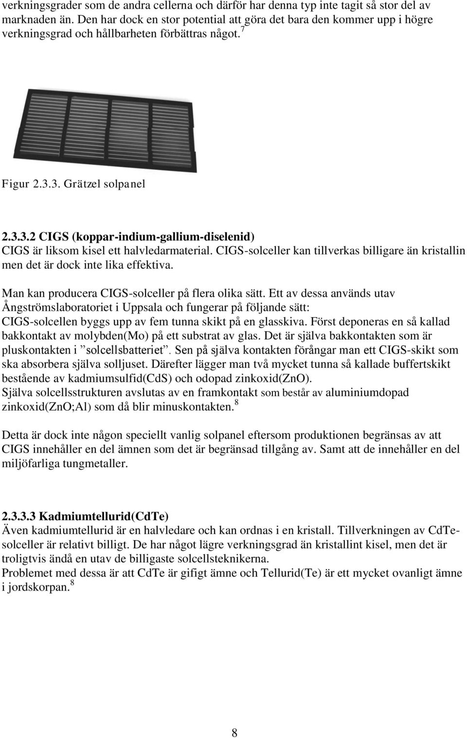 3. Grätzel solpanel 2.3.3.2 CIGS (koppar-indium-gallium-diselenid) CIGS är liksom kisel ett halvledarmaterial.