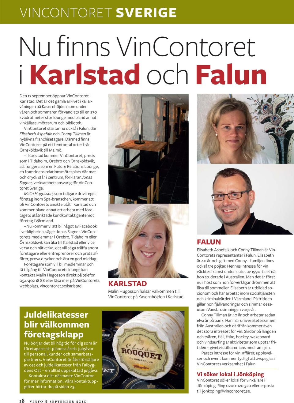 VinContoret startar nu också i Falun, där Elisabeth Aspefalk och Conny Tillman är nyblivna franchisetagare. Därmed finns VinContoret på ett femtontal orter från Örnsköldsvik till Malmö.