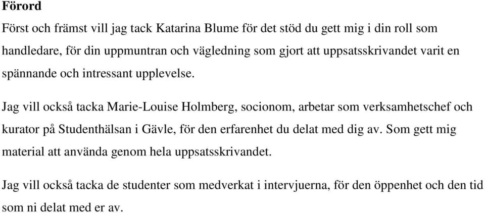 Jag vill också tacka Marie-Louise Holmberg, socionom, arbetar som verksamhetschef och kurator på Studenthälsan i Gävle, för den erfarenhet