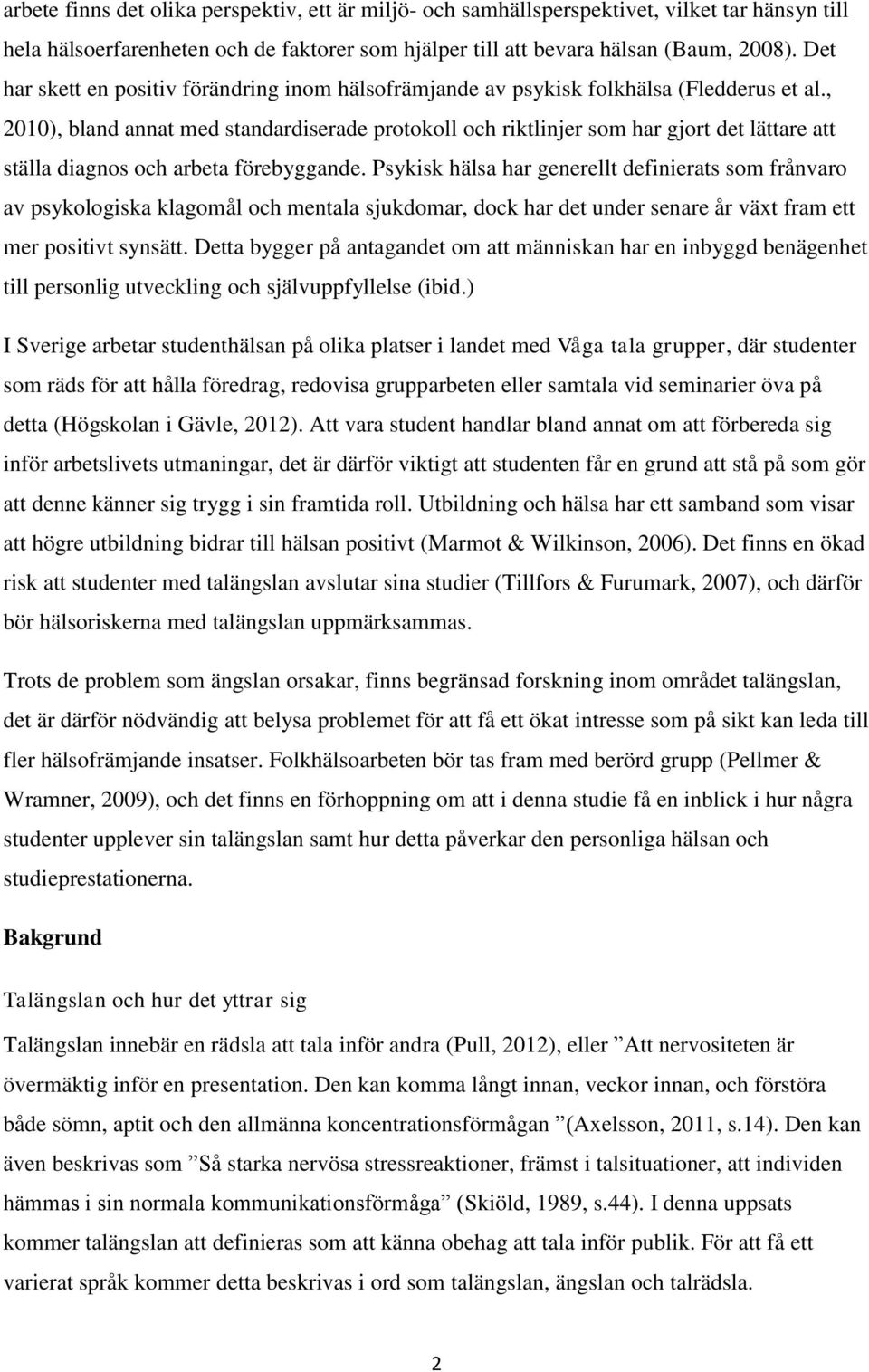 , 2010), bland annat med standardiserade protokoll och riktlinjer som har gjort det lättare att ställa diagnos och arbeta förebyggande.