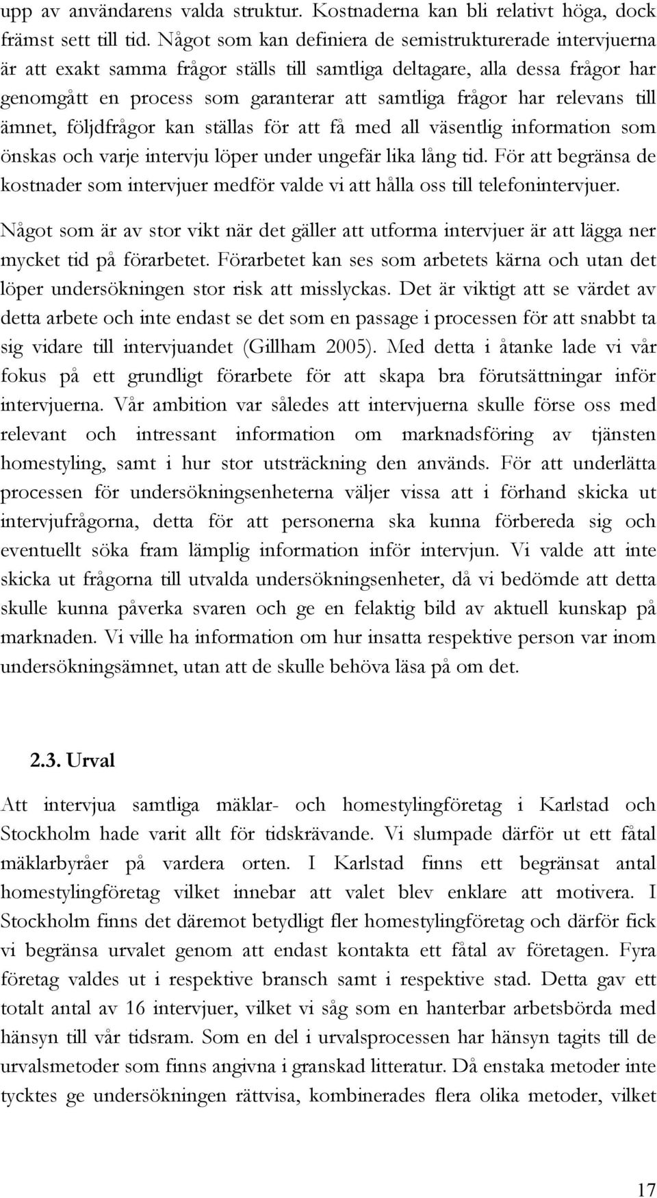 relevans till ämnet, följdfrågor kan ställas för att få med all väsentlig information som önskas och varje intervju löper under ungefär lika lång tid.