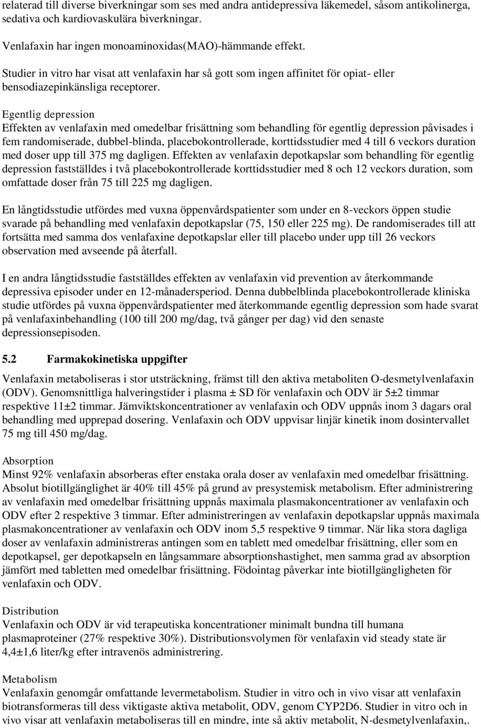 Egentlig depression Effekten av venlafaxin med omedelbar frisättning som behandling för egentlig depression påvisades i fem randomiserade, dubbel-blinda, placebokontrollerade, korttidsstudier med 4