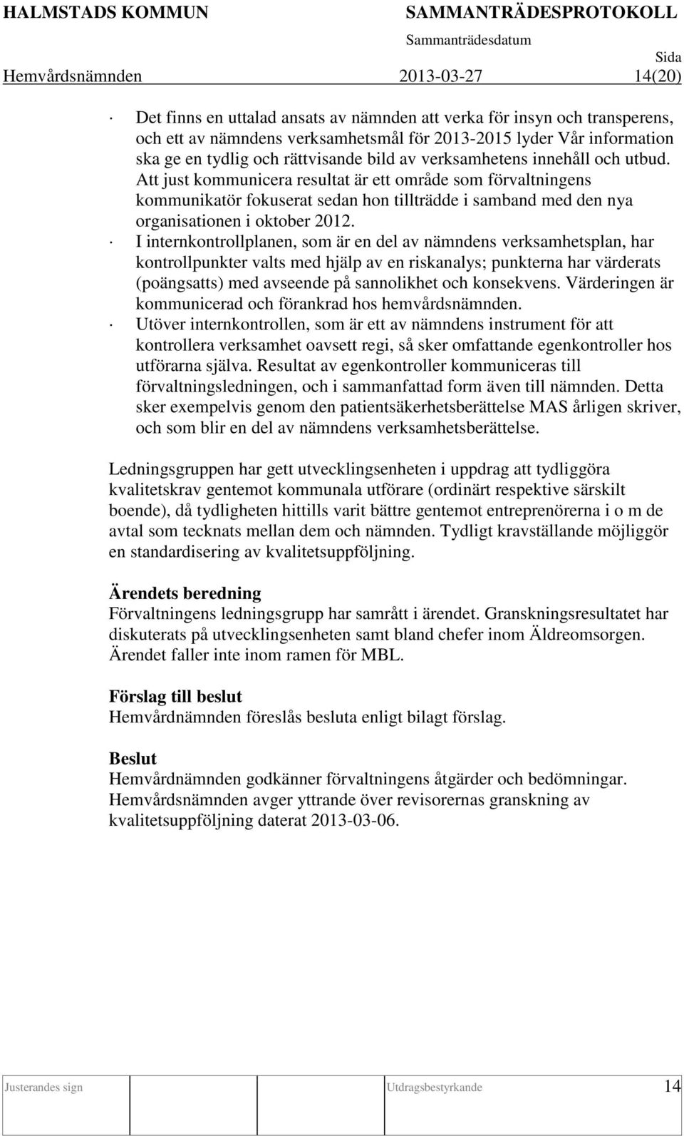 Att just kommunicera resultat är ett område som förvaltningens kommunikatör fokuserat sedan hon tillträdde i samband med den nya organisationen i oktober 2012.