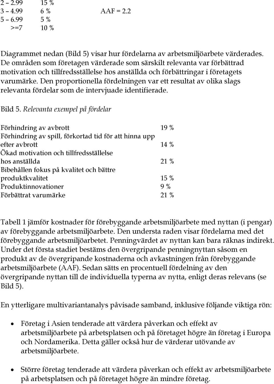 Den proportionella fördelningen var ett resultat av olika slags relevanta fördelar som de intervjuade identifierade. Bild 5.