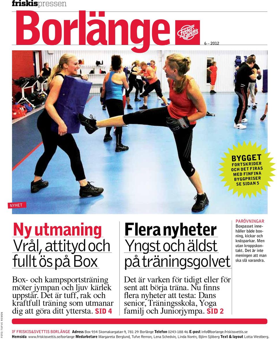 Nu finns flera er att testa: Dans senior, Träningsskola, Yoga familj och Juniorjympa. Sid 2 parövningar Boxpasset innehåller både boxning, kickar och knäsparkar. Men utan kroppskontakt.