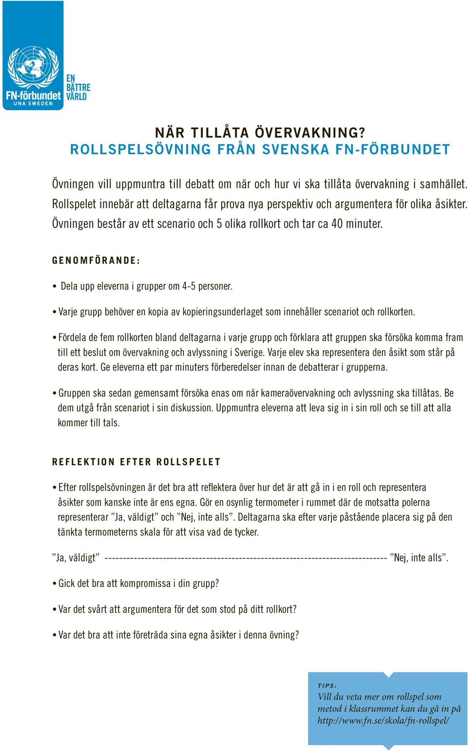 GOMFÖRANDE: Dela upp eleverna i grupper om 4-5 personer. Varje grupp behöver en kopia av kopieringsunderlaget som innehåller scenariot och rollkorten.