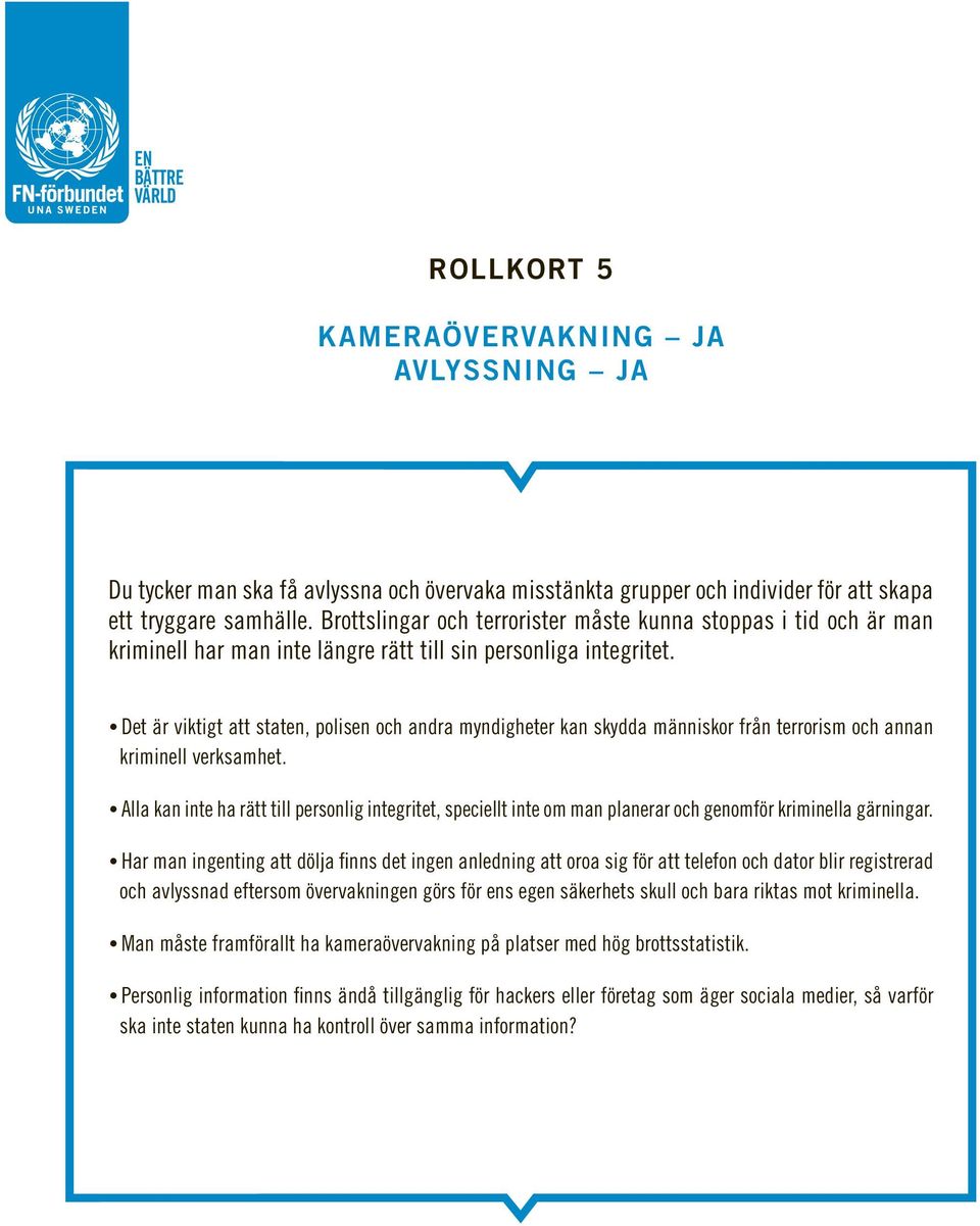 Det är viktigt att staten, polisen och andra myndigheter kan skydda människor från terrorism och annan kriminell verksamhet.