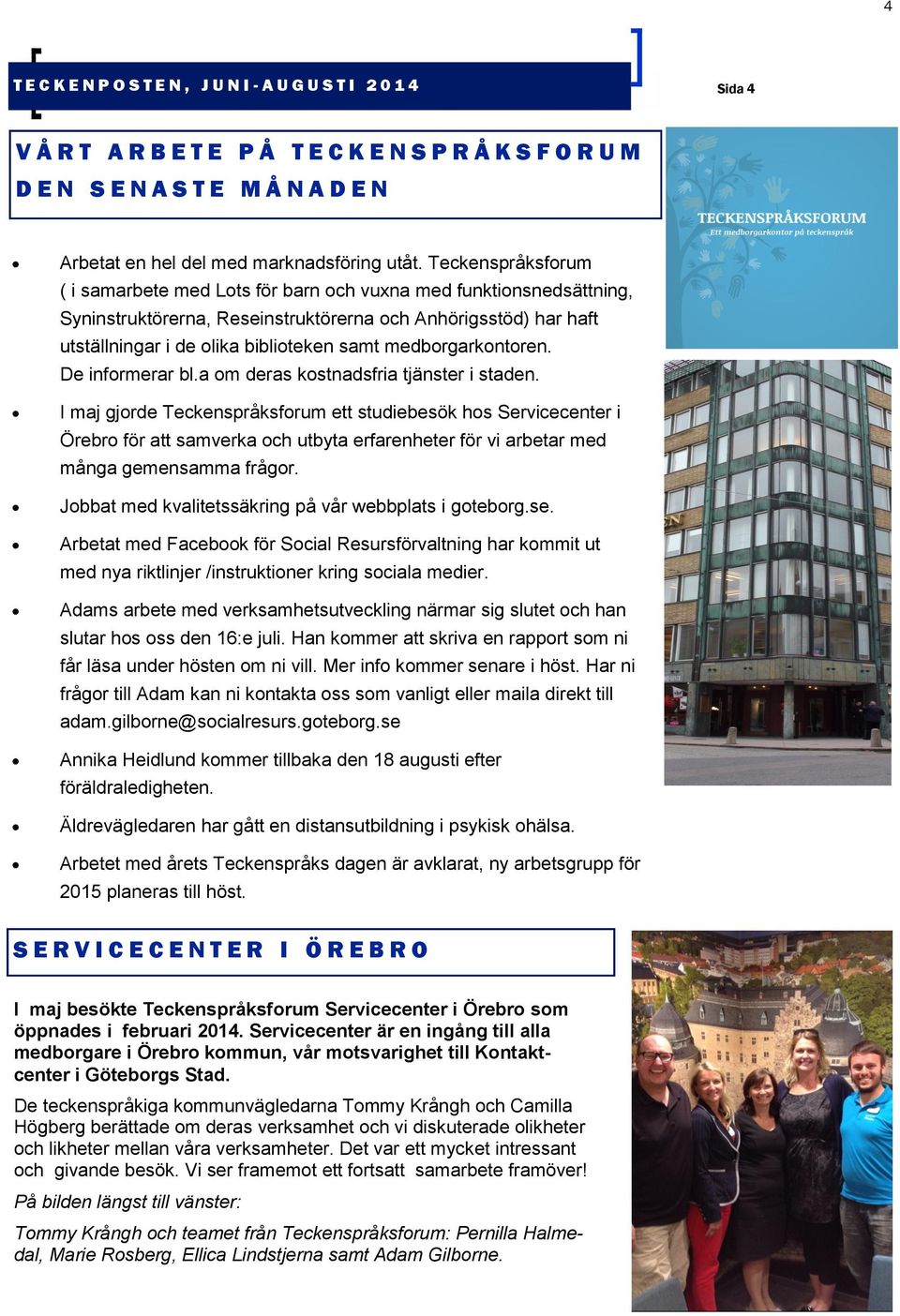 medborgarkontoren. De informerar bl.a om deras kostnadsfria tjänster i staden.