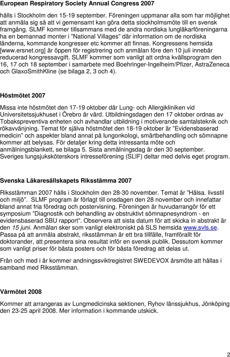 SLMF kommer tillsammans med de andra nordiska lungläkarföreningarna ha en bemannad monter i National Villages där information om de nordiska länderna, kommande kongresser etc kommer att finnas.