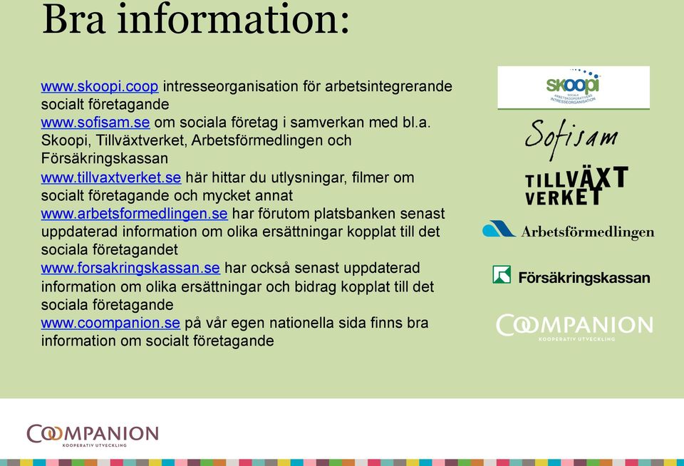 se har förutom platsbanken senast uppdaterad information om olika ersättningar kopplat till det sociala företagandet www.forsakringskassan.