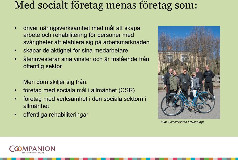 sina vinster och är fristående från offentlig sektor Men dom skiljer sig från: företag med sociala mål i allmänhet