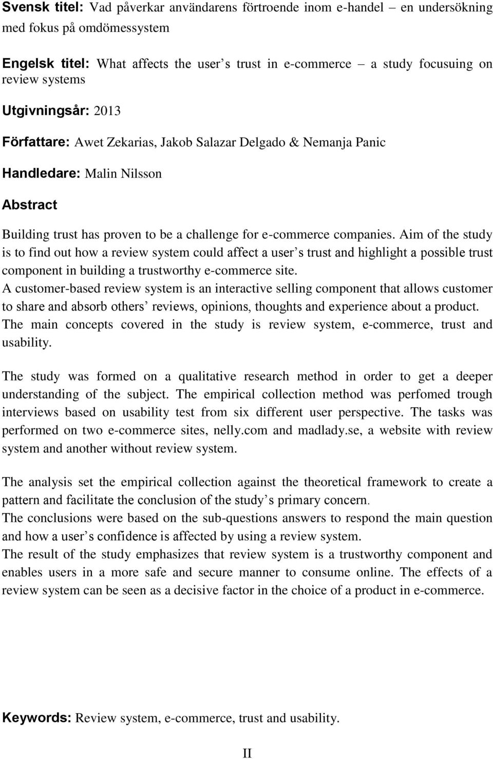 Aim of the study is to find out how a review system could affect a user s trust and highlight a possible trust component in building a trustworthy e-commerce site.