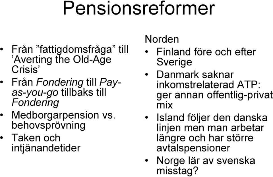 behovsprövning Taken och intjänandetider Norden Finland före och efter Sverige Danmark saknar