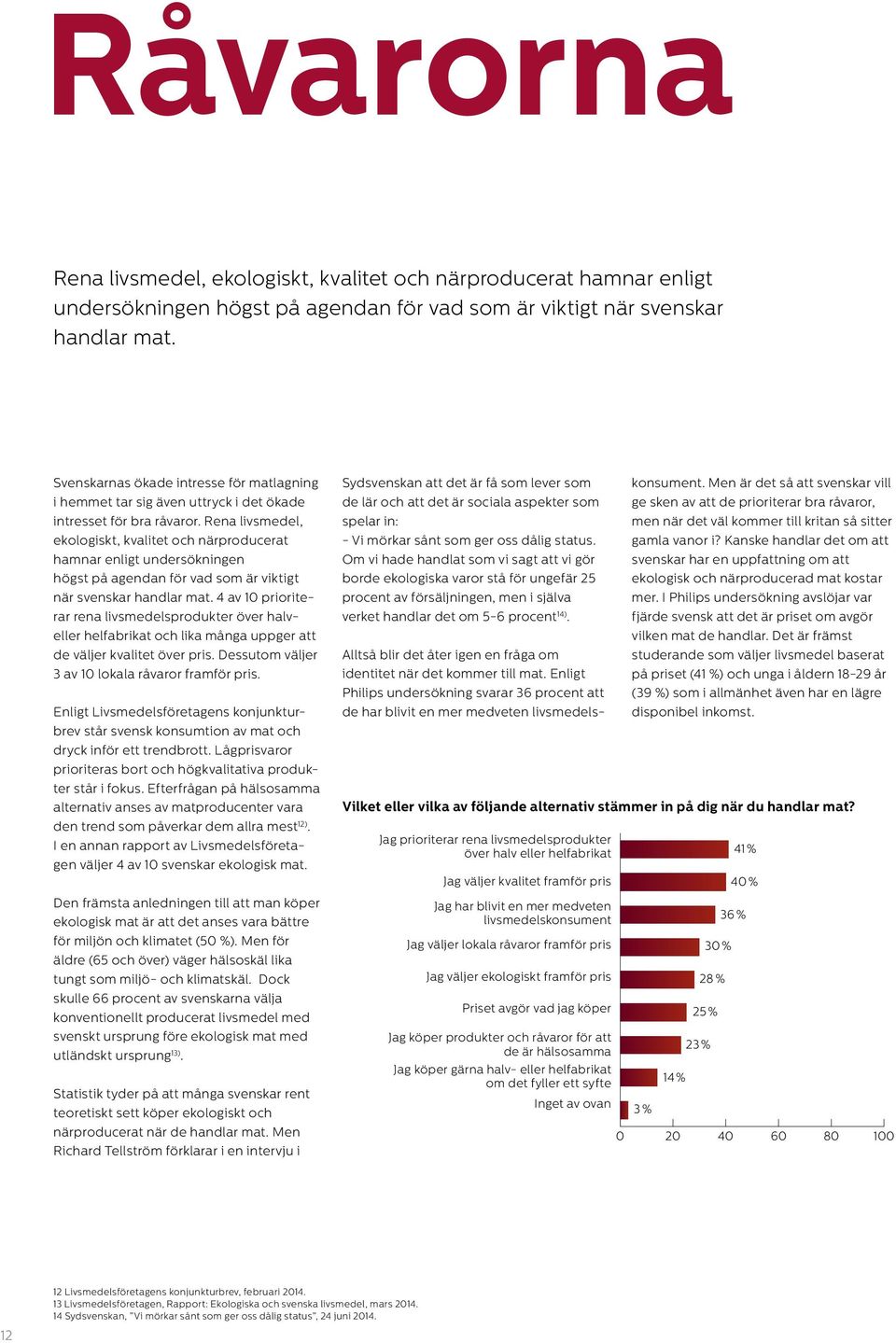 Rena livsmedel, ekologiskt, kvalitet och närproducerat hamnar enligt undersökningen högst på agendan för vad som är viktigt när svenskar handlar mat.