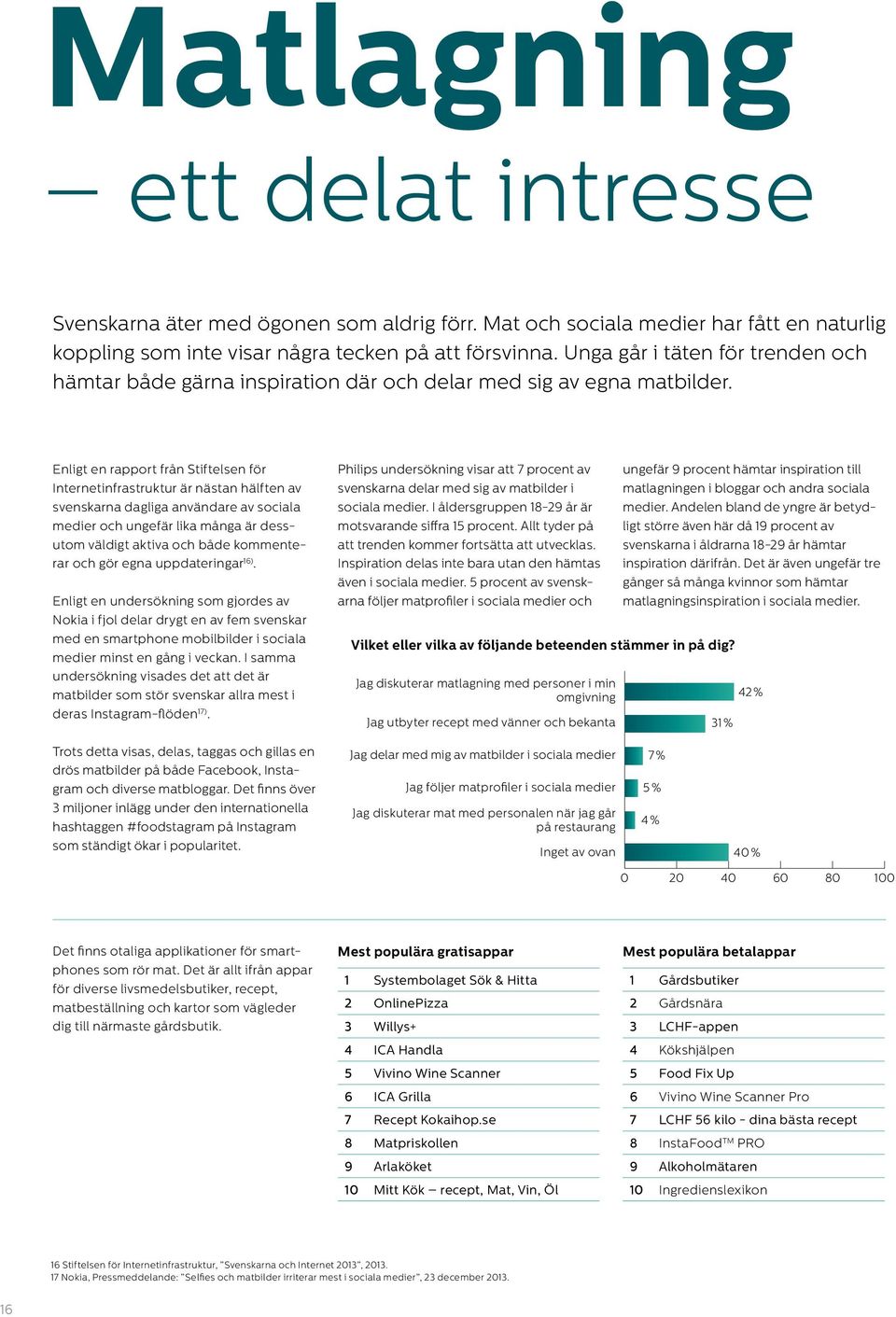 Enligt en rapport från Stiftelsen för Internetinfrastruktur är nästan hälften av svenskarna dagliga användare av sociala medier och ungefär lika många är dessutom väldigt aktiva och både kommenterar