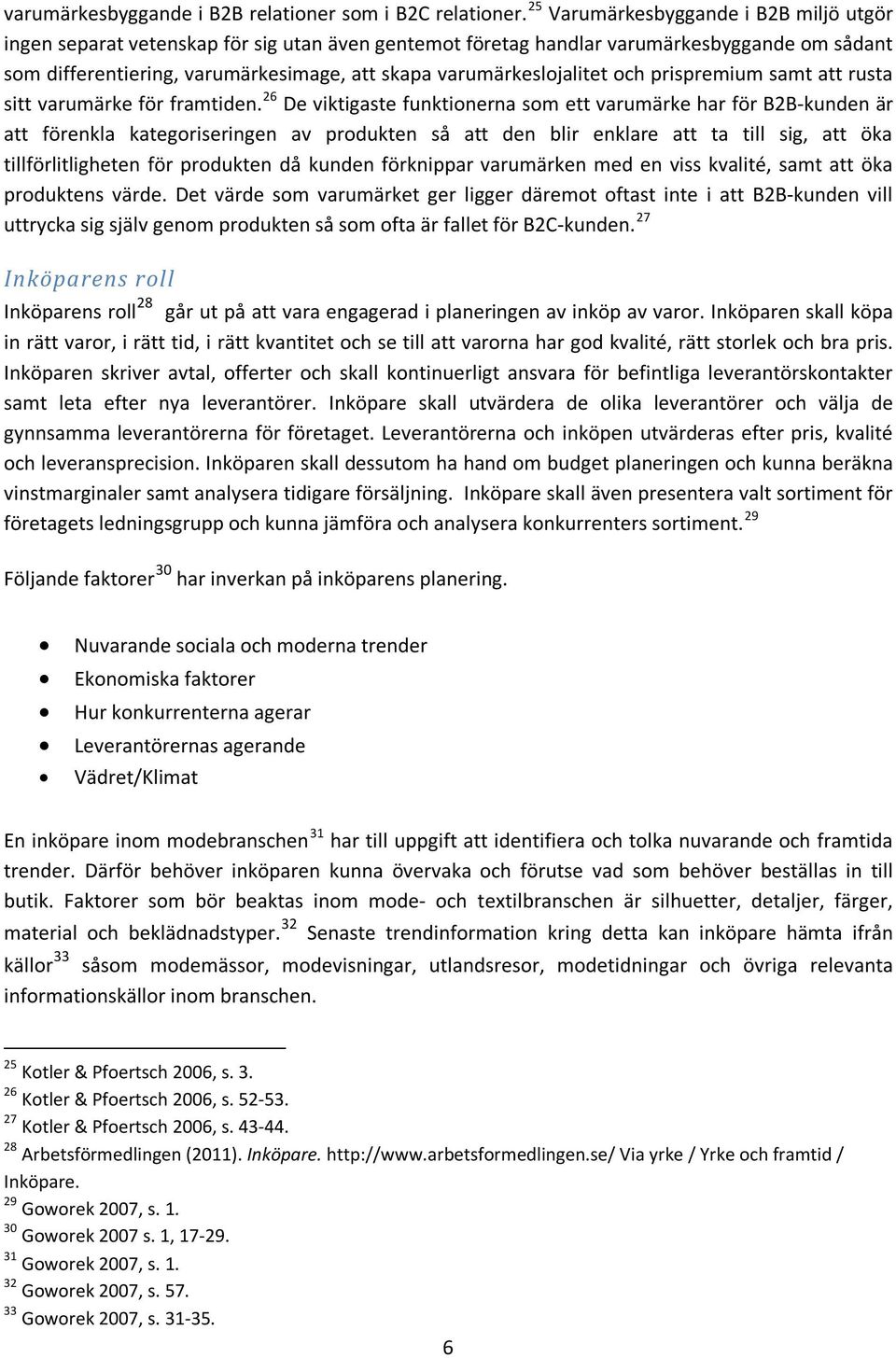 varumärkeslojalitet och prispremium samt att rusta sitt varumärke för framtiden.