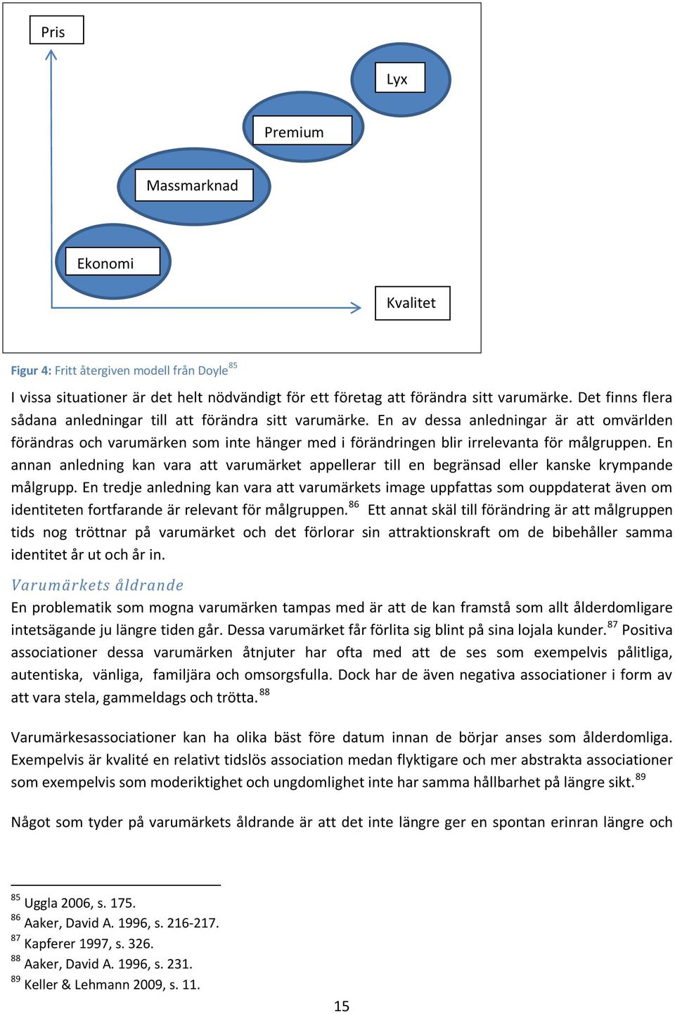 En av dessa anledningar är att omvärlden förändras och varumärken som inte hänger med i förändringen blir irrelevanta för målgruppen.