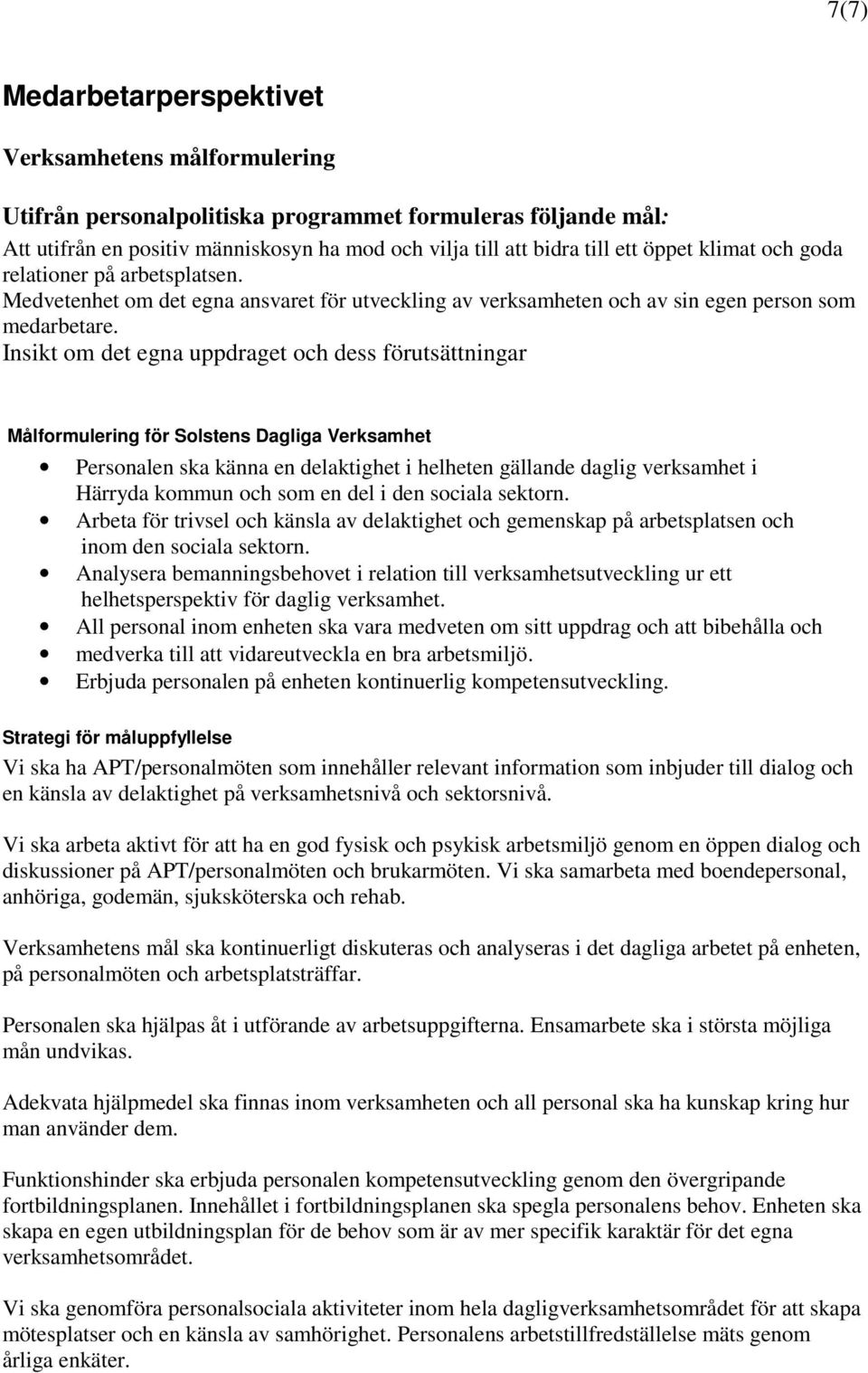 Insikt om det egna uppdraget och dess förutsättningar Målformulering för Solstens Dagliga Verksamhet Personalen ska känna en delaktighet i helheten gällande daglig verksamhet i Härryda kommun och som