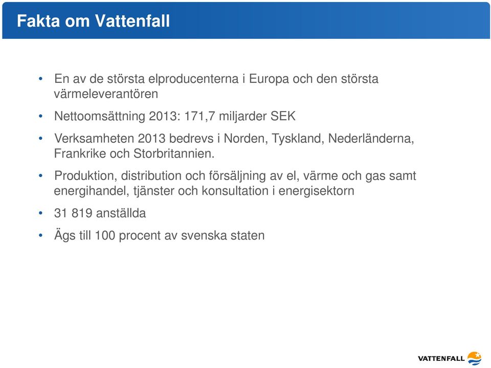 Nederländerna, Frankrike och Storbritannien.