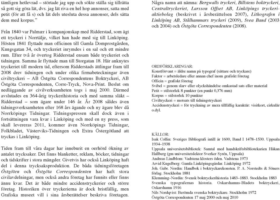 Från 1840 var Palmær i kompanjonskap med Ridderstad, som ägt ett tryckeri i Norrtälje, vilket han hade med sig till Linköping.