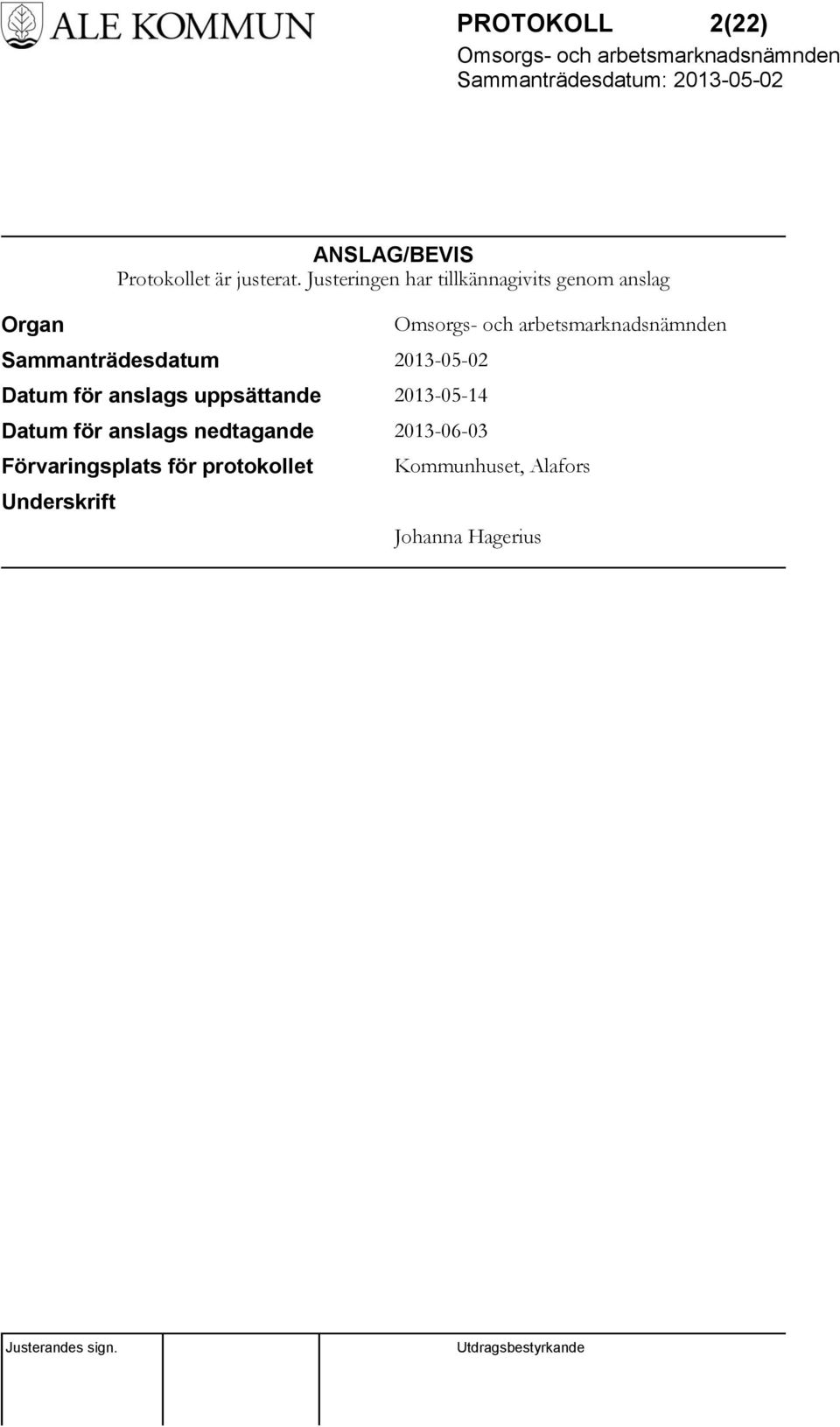 Datum för anslags uppsättande 2013-05-14 Datum för anslags nedtagande