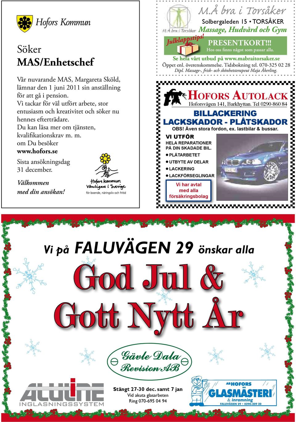 se Sista ansökningsdag 31 december. Välkommen med din ansökan! Julklappstips! M.Å bra i Torsåker Solbergaleden 15 TORSÅKER Massage, Hudvård och Gym Presentkort!!! Hos oss finns något som passar alla.