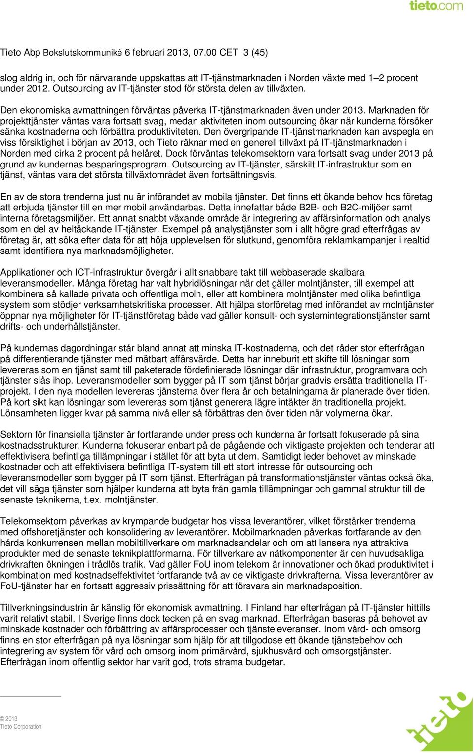 Marknaden för projekttjänster väntas vara fortsatt svag, medan aktiviteten inom outsourcing ökar när kunderna försöker sänka kostnaderna och förbättra produktiviteten.