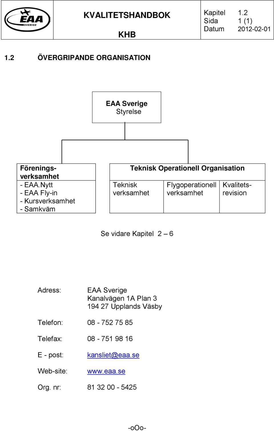 Flygoperationell verksamhet Kvalitetsrevision Se vidare Kapitel 2 6 Adress: EAA Sverige Kanalvägen 1A Plan 3