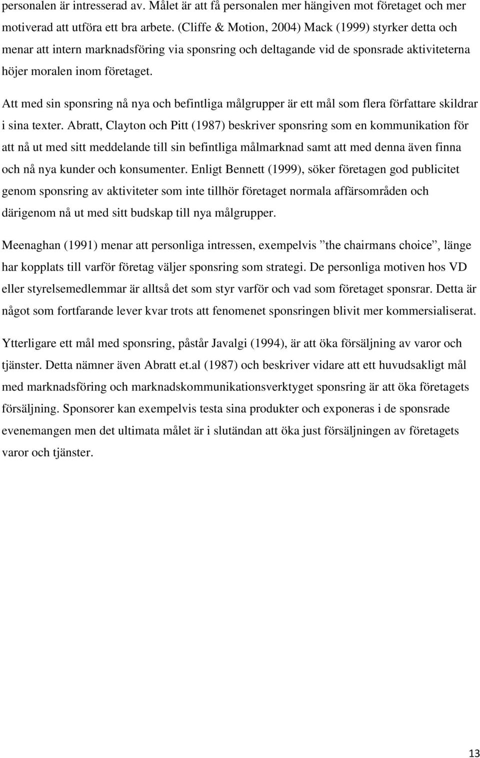 Att med sin sponsring nå nya och befintliga målgrupper är ett mål som flera författare skildrar i sina texter.