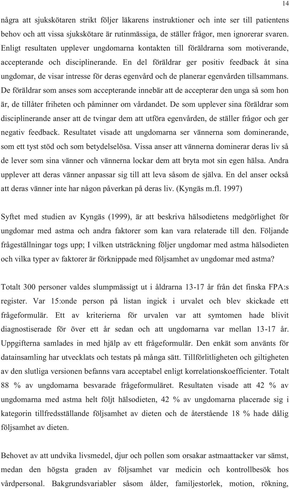 En del föräldrar ger positiv feedback åt sina ungdomar, de visar intresse för deras egenvård och de planerar egenvården tillsammans.