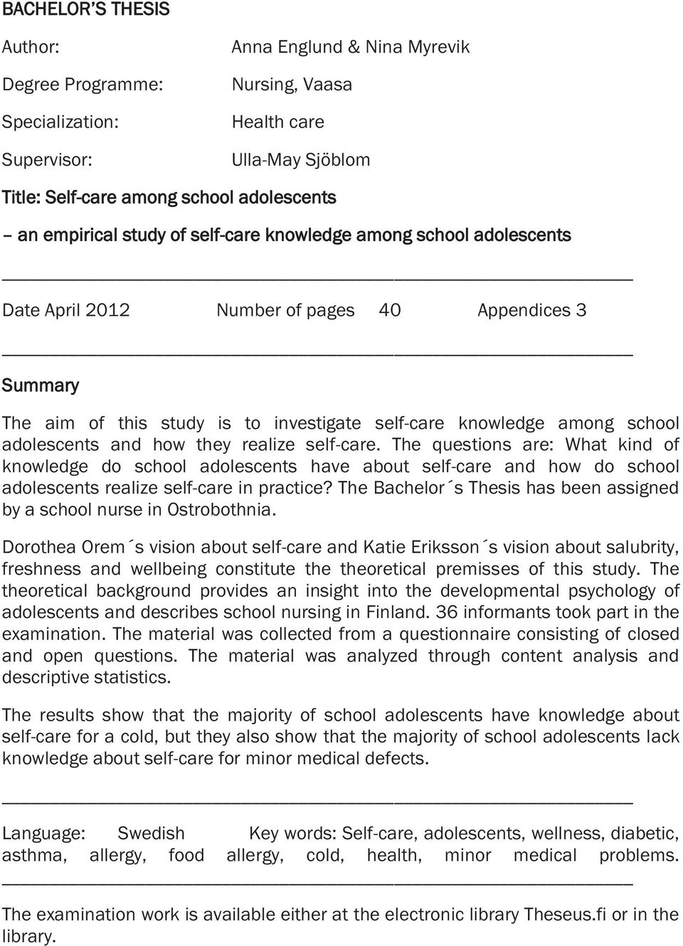 how they realize self-care. The questions are: What kind of knowledge do school adolescents have about self-care and how do school adolescents realize self-care in practice?