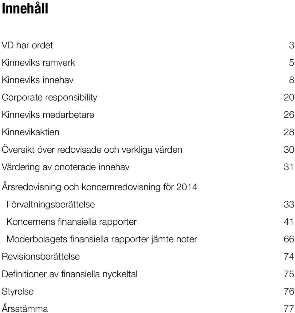 och koncernredovisning för 2014 Förvaltningsberättelse 33 Koncernens finansiella rapporter 41 Moderbolagets