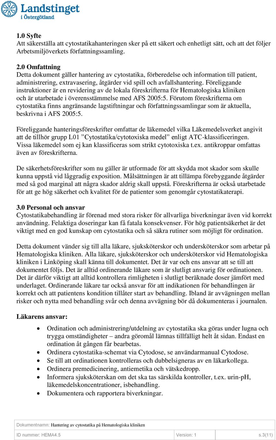 Föreliggande instruktioner är en revidering av de lokala föreskrifterna för Hematologiska kliniken och är utarbetade i överensstämmelse med AFS 2005:5.