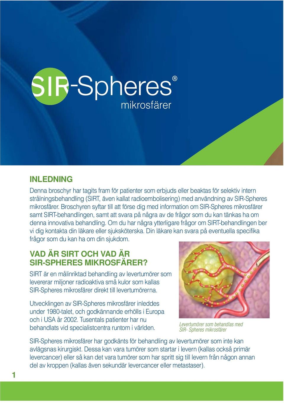 Broschyren syftar till att förse dig med information om SIR-Spheres mikrosfärer samt SIRT-behandlingen, samt att svara på några av de frågor som du kan tänkas ha om denna innovativa behandling.